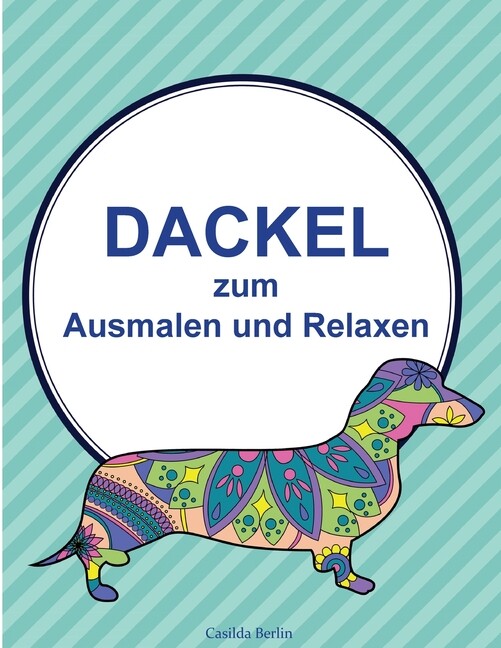 Dackel – Zum Ausmalen Und Relaxen: Malbuch F?R Erwachsene
