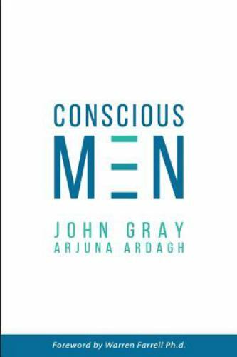 Conscious Men : Twelve Qualities of the New Masculinity by Arjuna Ardagh and …
