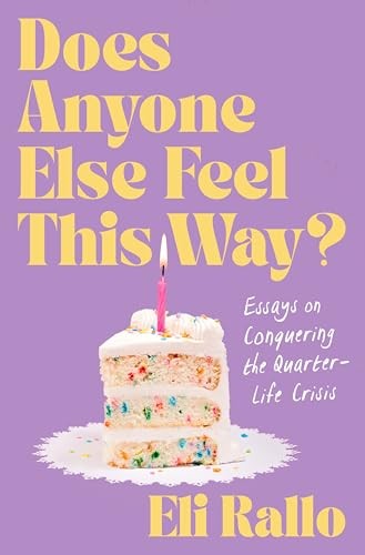Does Anyone Else Feel This Way? Essays on Conquering the Quarter-Life Crisis