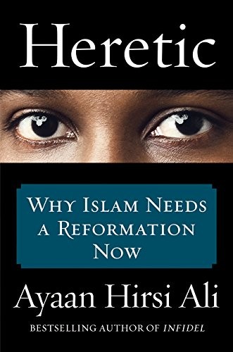 Heretic: Why Islam Needs a Reformation Now by Hirsi Ali, Ayaan