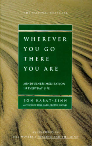Wherever You Go, There You Are: Mindfulness Meditation in Everyday Life – GOOD