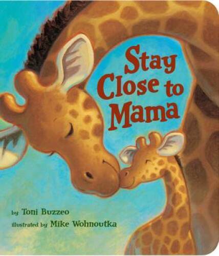Stay Close to Mama – Board book By Buzzeo, Toni – VERY GOOD