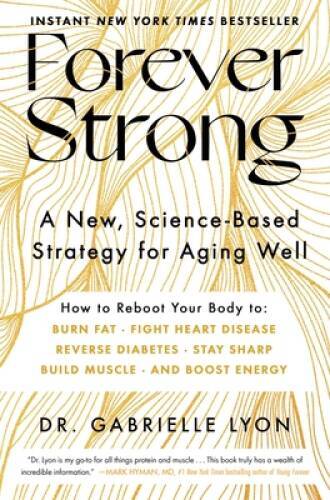Forever Strong: A New, Science-Based Strategy for Aging Well – Hardcover – GOOD