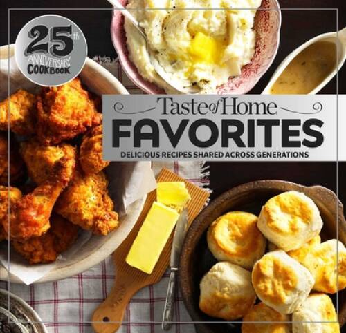 Taste of Home Favorites–25th Anniversary Edition: Delicious Recipes – VERY GOOD