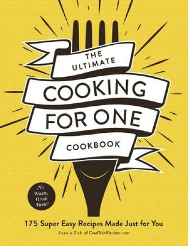 The Ultimate Cooking for One Cookbook: 175 Super Easy Recipes Made Just – GOOD
