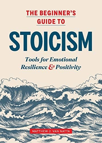 The Beginner’s Guide to Stoicism Tools for Emotional Resilience and Positivity