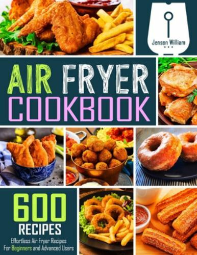 Air Fryer Cookbook: 600 Effortless Air Fryer Recipes for Beginners and…