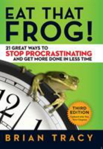 Eat That Frog!: 21 Great Ways to Stop Procrastinating and Get More Done in…