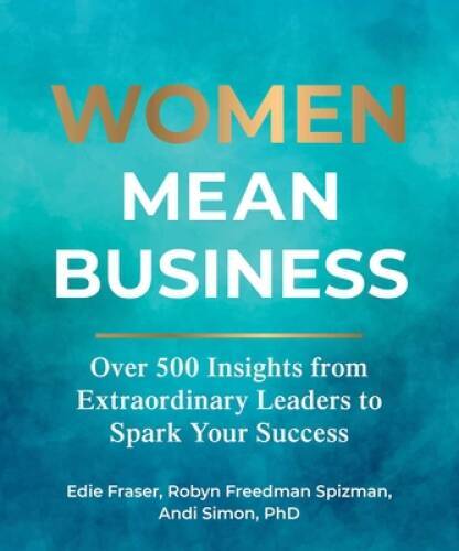 Women Mean Business: Over 500 Insights from Extraordinary Leaders to – VERY GOOD