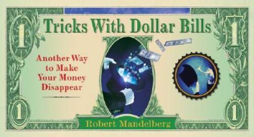 Tricks With Dollar Bills: Another Way to Make Your Money Disappear – GOOD