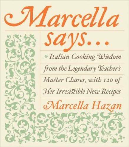 Marcella Says…: Italian Cooking Wisdom from the Legendary Teacher’s Mas – GOOD