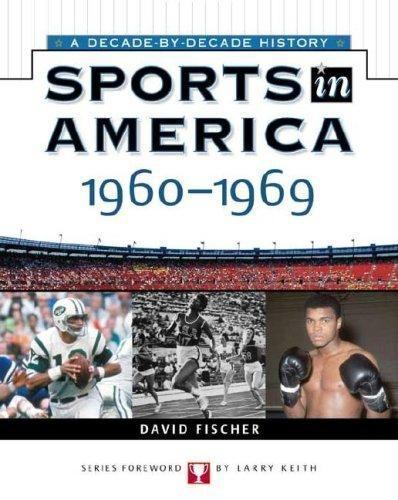 Sports In America: 1960 To 1969 (Sports in America A Decade by Decade Histor…