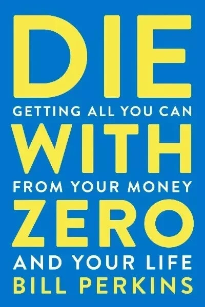 Die With Zero: Getting All You Can from Your Money and Your Life―A Revolut…
