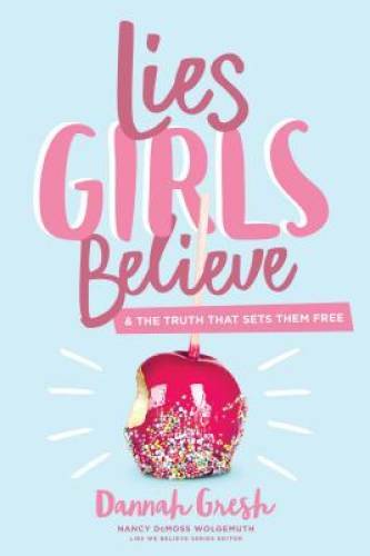 Lies Girls Believe: And the Truth that Sets Them Free – Paperback – GOOD