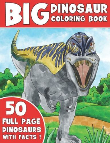 THE BIG DINOSAUR COLORING BOOK: Jumbo Kids Coloring Book With Dinosaur Facts, Co