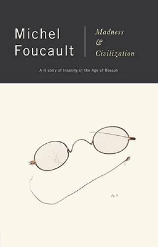 Madness and Civilization: A History of Insanity in the Age of Reason – GOOD