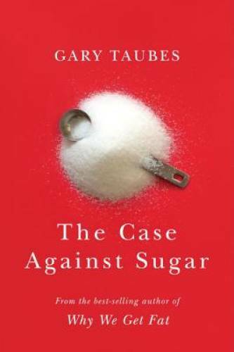 The Case Against Sugar – Hardcover By Taubes, Gary – VERY GOOD