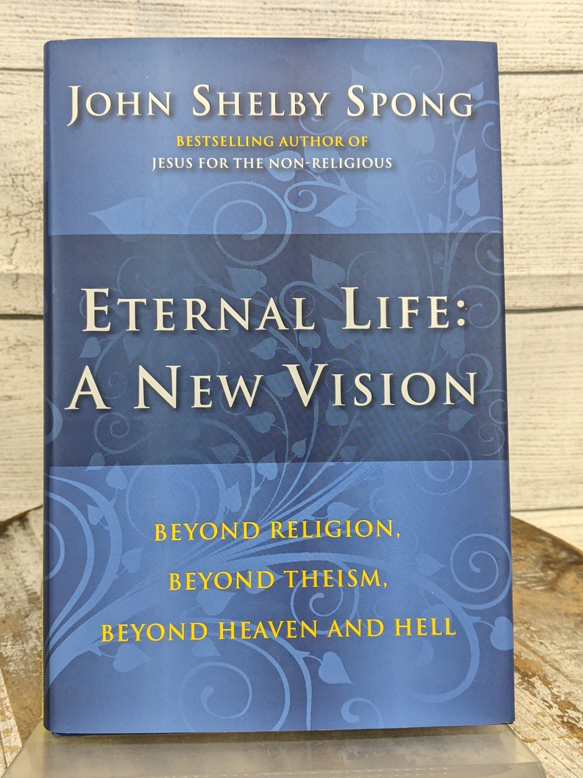 Eternal Life: a New Vision: Beyond Religion, Theism, Heaven John Spong HCDJ
