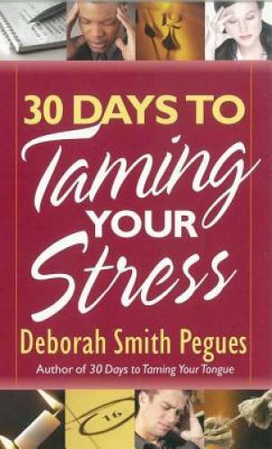 30 Days to Taming Your Stress – Paperback By Pegues, Deborah Smith – GOOD