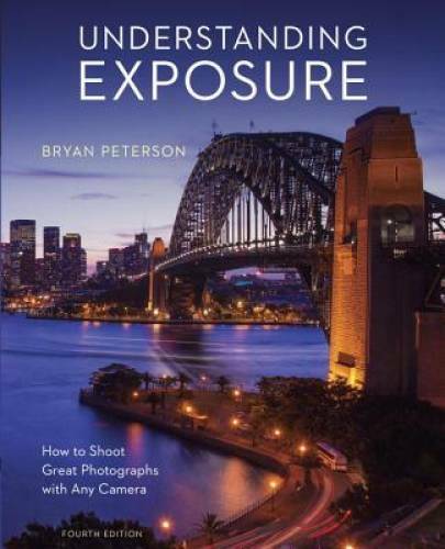 Understanding Exposure, Fourth Edition: How to Shoot Great Photographs wi – GOOD