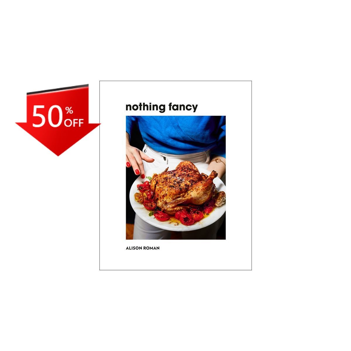Nothing Fancy – by Alison Roman (Hardcover)