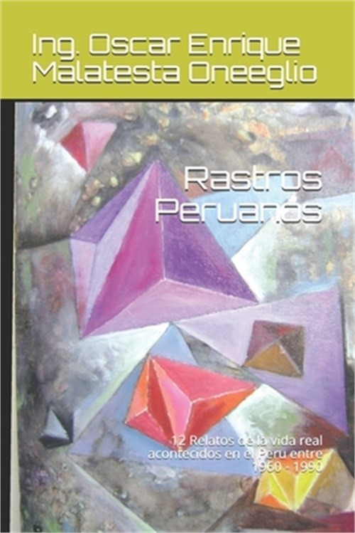 Rastros Peruanos: 12 Relatos de la vida real acontecidos en el Peru entre 1960 –