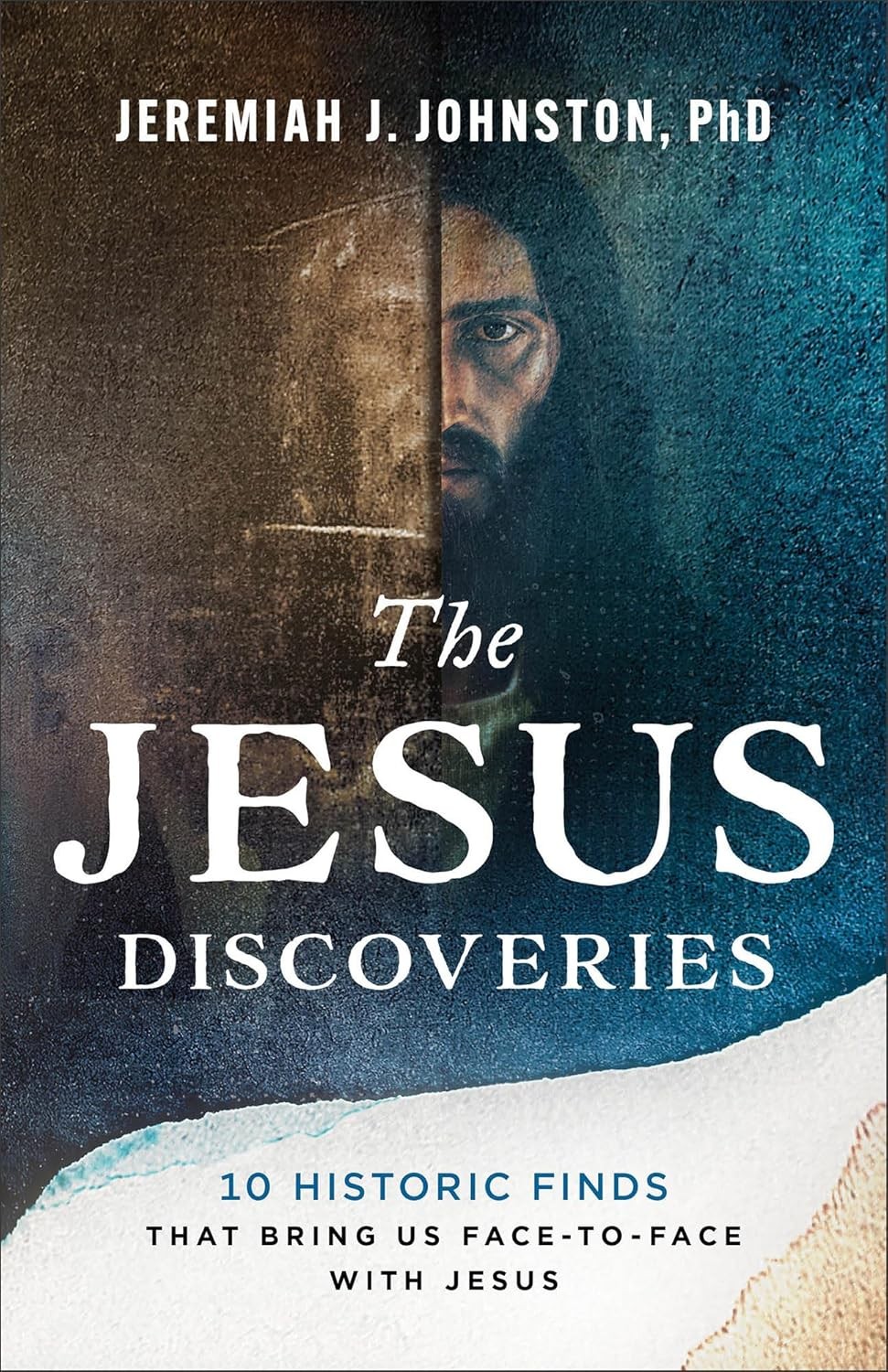 The Jesus Discoveries : 10 Historic Finds That Bring Us Face-To-Face with Jesus