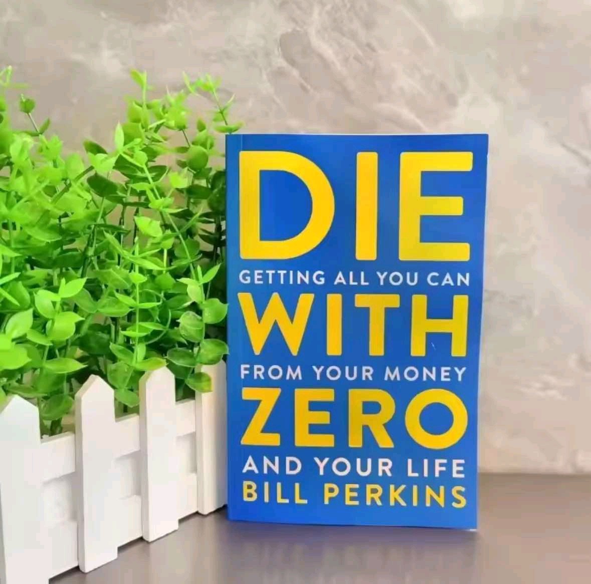 Die with Zero: Getting All You Can From Your Money and Your Life English Books