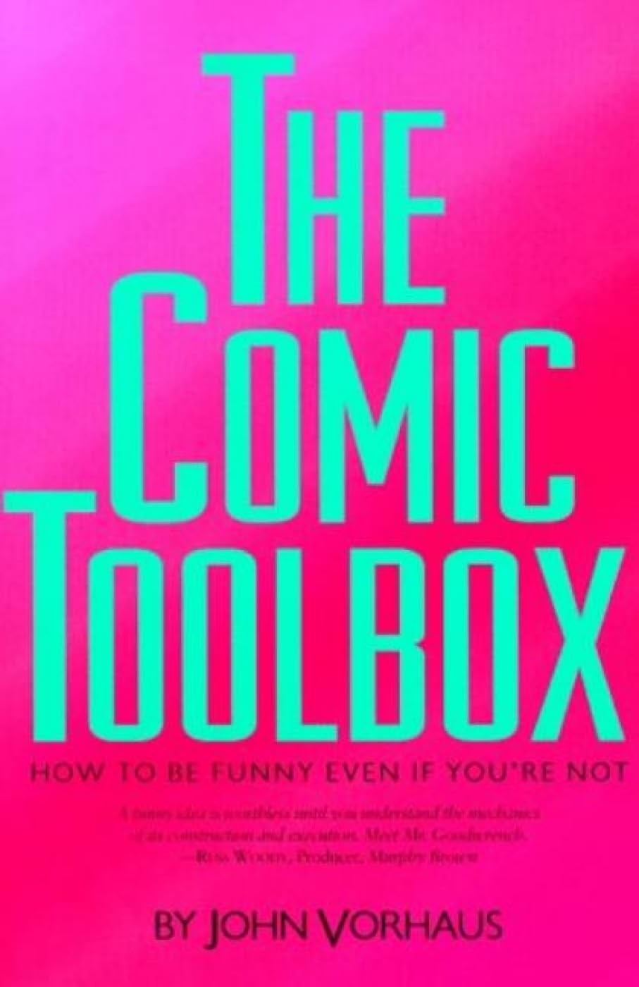 The Comic Toolbox How to Be Funny Even If You’re Not