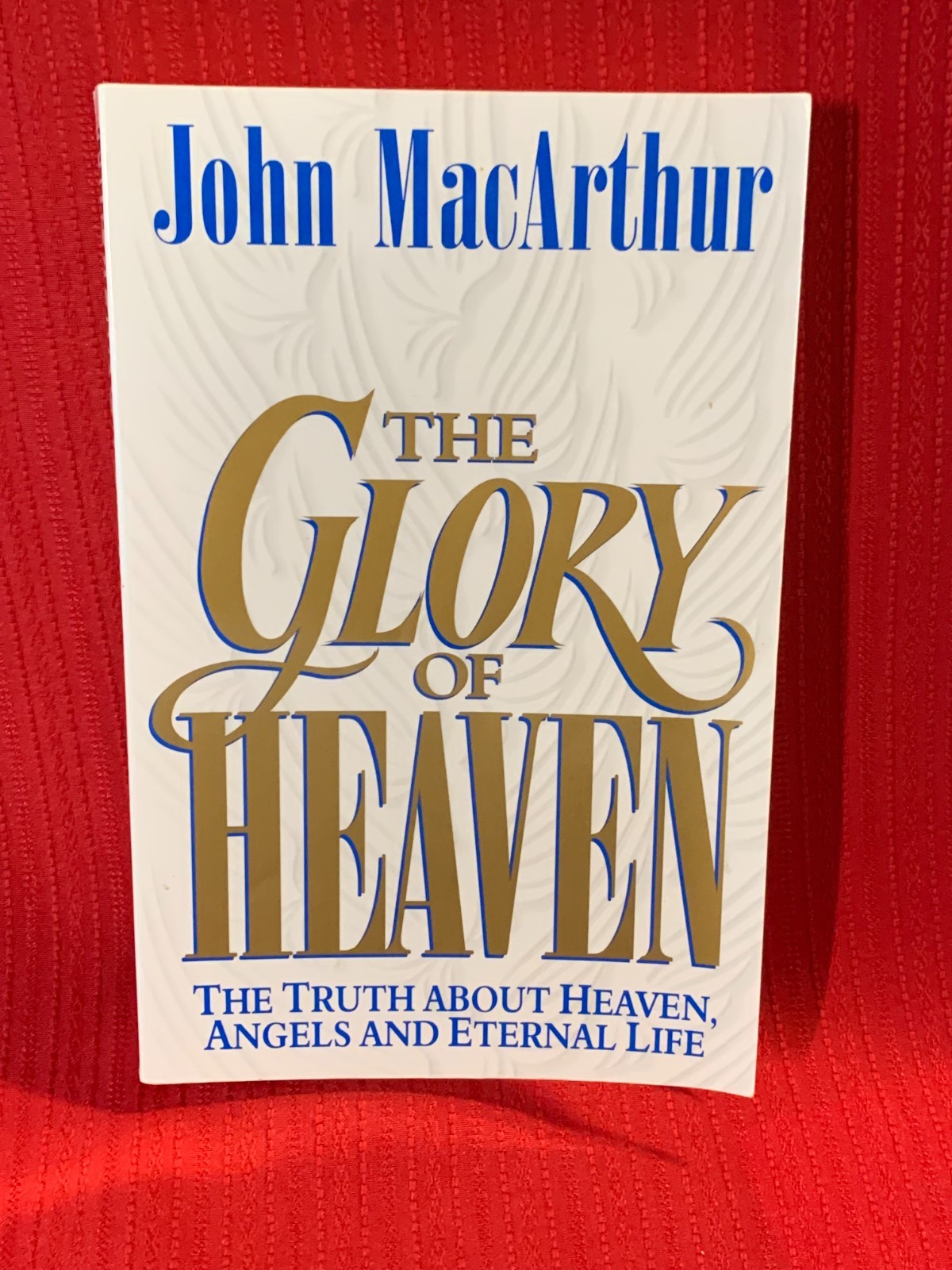 The Glory of Heaven: The Truth about Heaven, Angels and Eternal Life – Softbound
