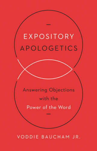 Expository Apologetics: Answering Objections with the Power of the Word – GOOD