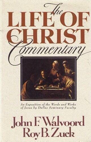 The Life of Christ commentary – Paperback By John F Walvoord – GOOD