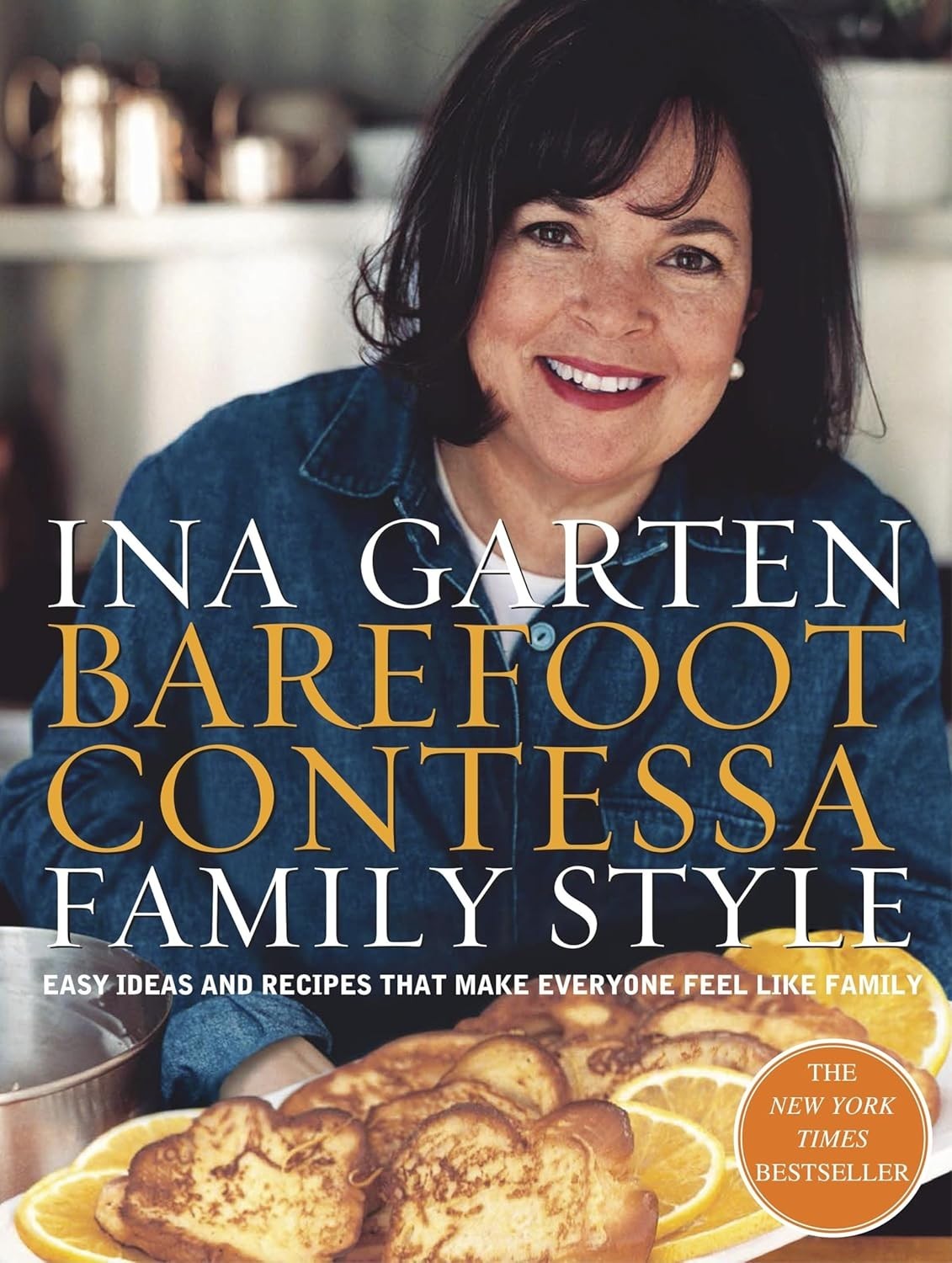Barefoot Contessa Family Style: Easy Ideas and Recipes That Make Everyone Fe…
