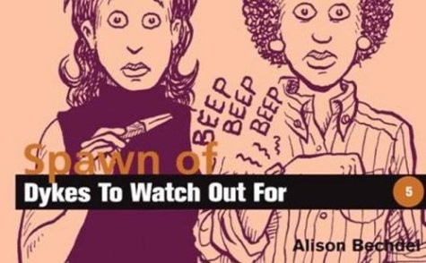 Spawn of Dykes to Watch Out for – Bechdel, Alison – Good – See condition not…