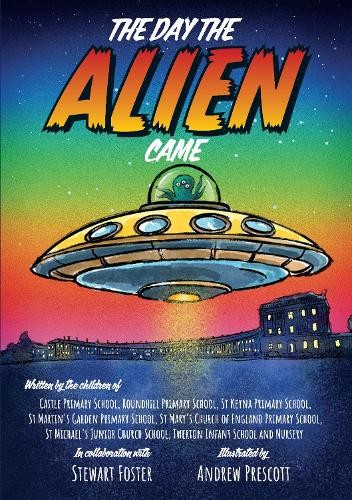Bath Primary & Infant Schools Stewart Foster The Day The Alien Came (Paperback)