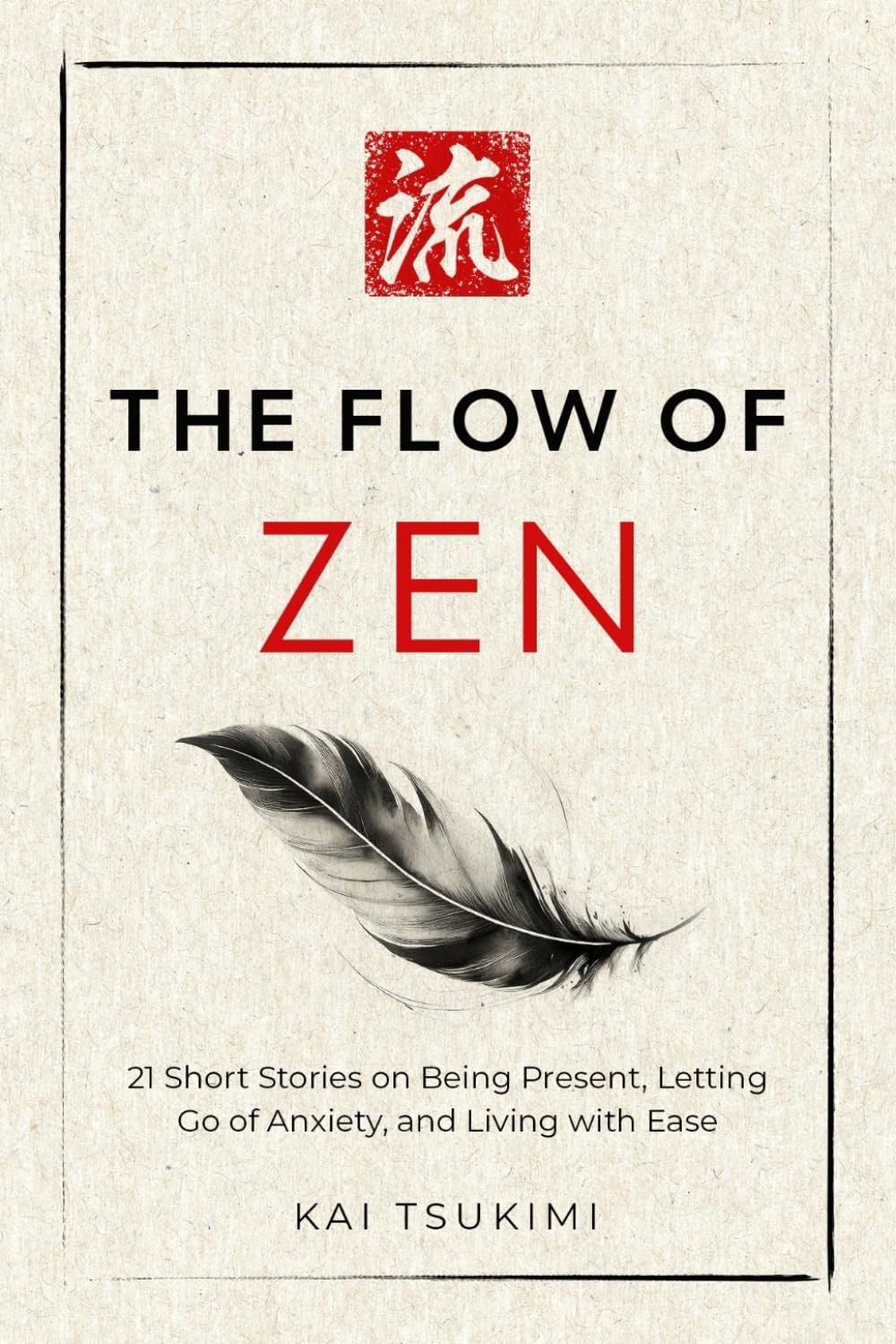 The Flow of Zen: 21 Short Stories on Being Present, Letting Go Anxiety,…