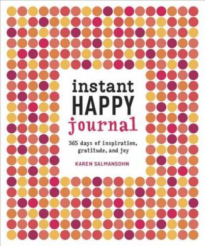 Instant Happy Journal: 365 Days of Inspiration, Gratitude, and Joy – GOOD