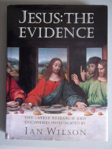 Jesus: The Evidence : The Latest Research and Discoveries – VERY GOOD