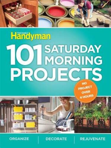 101 Saturday Morning Projects: Organize – Decorate – Rejuvenate No P – VERY GOOD