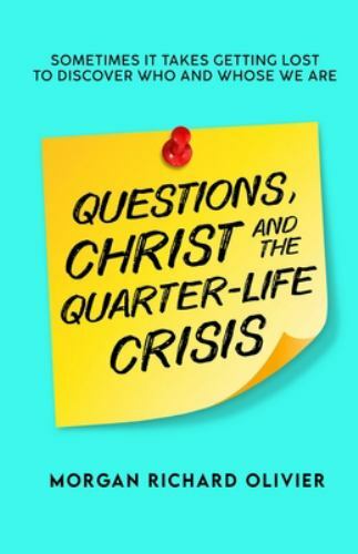 Questions, Christ and the Quarter-life Crisis: Sometimes It Takes Getting Lost T