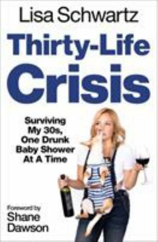 Thirty-Life Crisis : Navigating My Thirties, One Drunk Baby Shower at a Time by