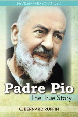 Padre Pio: The True Story – Paperback By C. Bernard Ruffin – GOOD