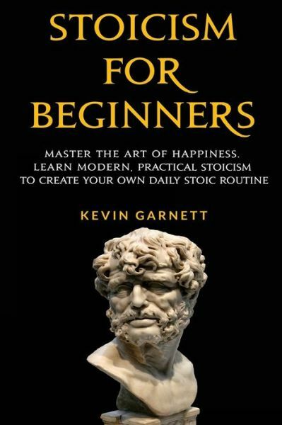 Stoicism For Beginners: Master The Art Of Happiness Learn Modern, Practica…