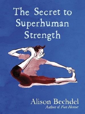 Alison Bechdel The Secret to Superhuman Strength /anglais by BECHDEL ALISON