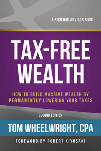 Tax-Free Wealth: How to Build Massive Wealth by Permanently Lowering You – GOOD