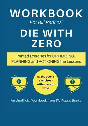 Workbook for Bill Perkins’ Die With Zero: Printed Exercises for Optimizing…