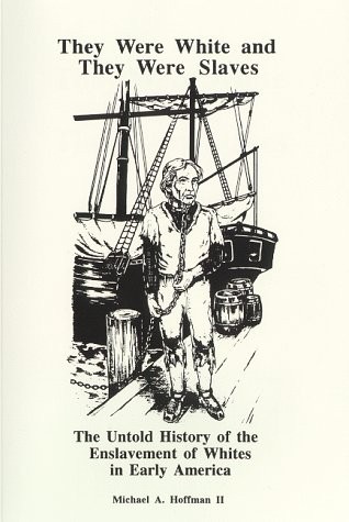THEY WERE WHITE AND THEY WERE SLAVES: THE UNTOLD HISTORY By Michael Hoffman NEW