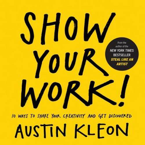 Show Your Work! – Paperback By Kleon, Austin – GOOD