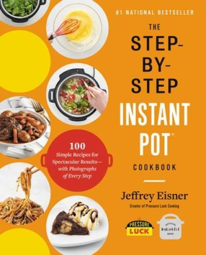 The Step-by-Step Instant Pot Cookbook: 100 Simple Recipes for Specta – VERY GOOD