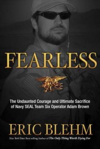 Fearless: The Undaunted Courage and Ultimate Sacrifice of Navy SEAL Team – GOOD